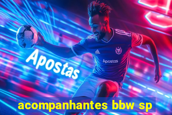 acompanhantes bbw sp